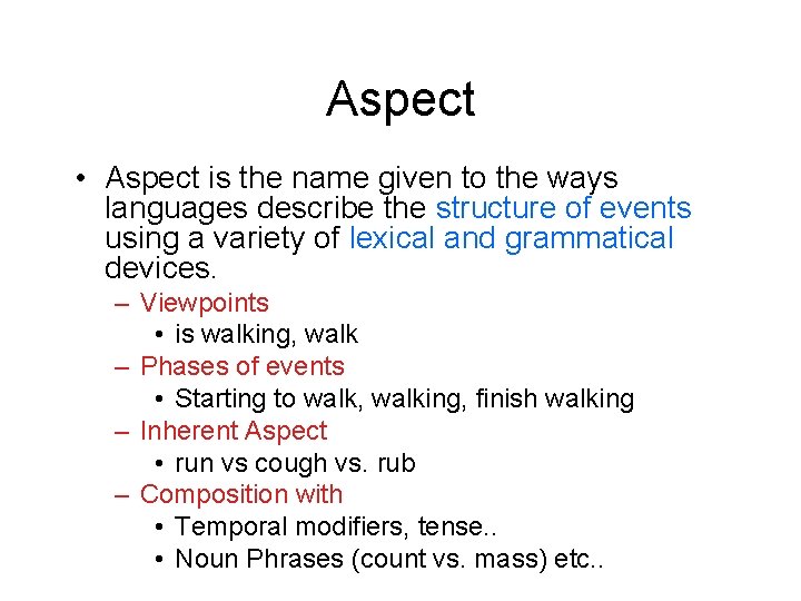 Aspect • Aspect is the name given to the ways languages describe the structure