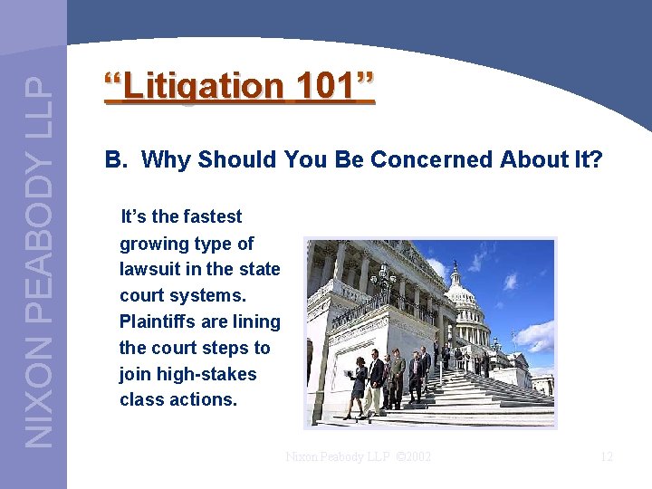 NIXON PEABODY LLP “Litigation 101” B. Why Should You Be Concerned About It? It’s