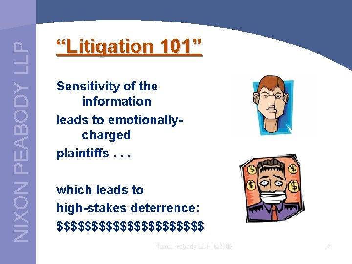 NIXON PEABODY LLP “Litigation 101” Sensitivity of the information leads to emotionallycharged plaintiffs. .