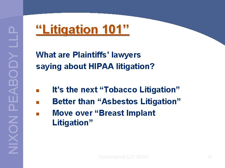 NIXON PEABODY LLP “Litigation 101” What are Plaintiffs’ lawyers saying about HIPAA litigation? n