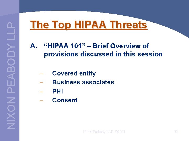 NIXON PEABODY LLP The Top HIPAA Threats A. “HIPAA 101” – Brief Overview of