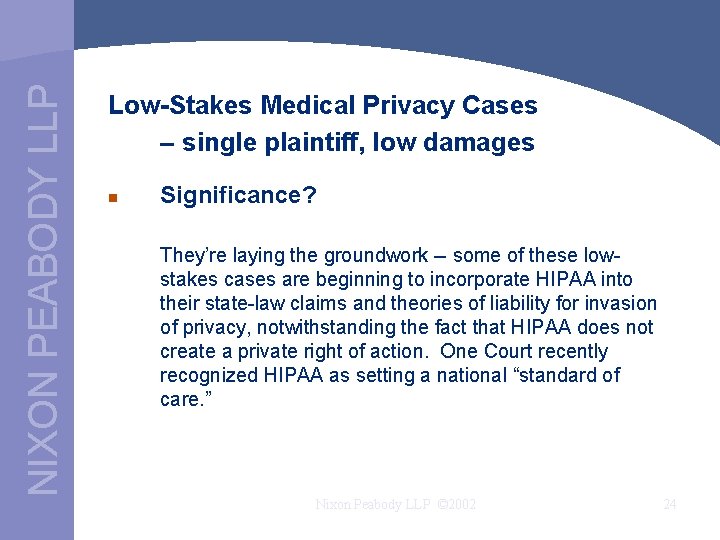 NIXON PEABODY LLP Low-Stakes Medical Privacy Cases – single plaintiff, low damages n Significance?