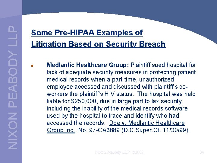 NIXON PEABODY LLP Some Pre-HIPAA Examples of Litigation Based on Security Breach n Medlantic