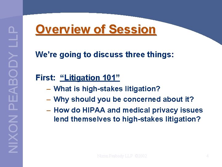 NIXON PEABODY LLP Overview of Session We’re going to discuss three things: First: “Litigation