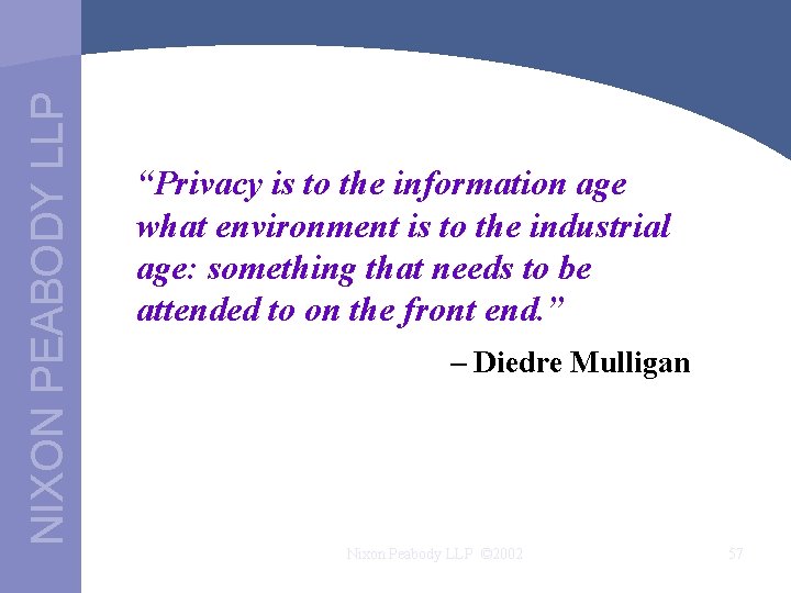 NIXON PEABODY LLP “Privacy is to the information age what environment is to the