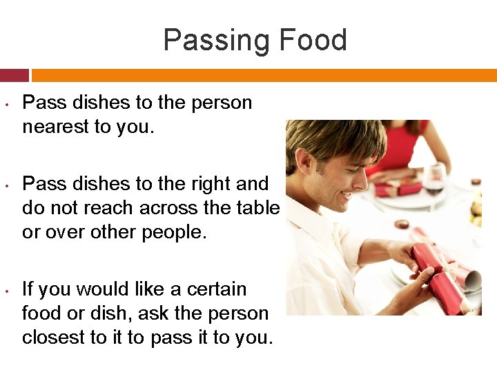 Passing Food • • • Pass dishes to the person nearest to you. Pass