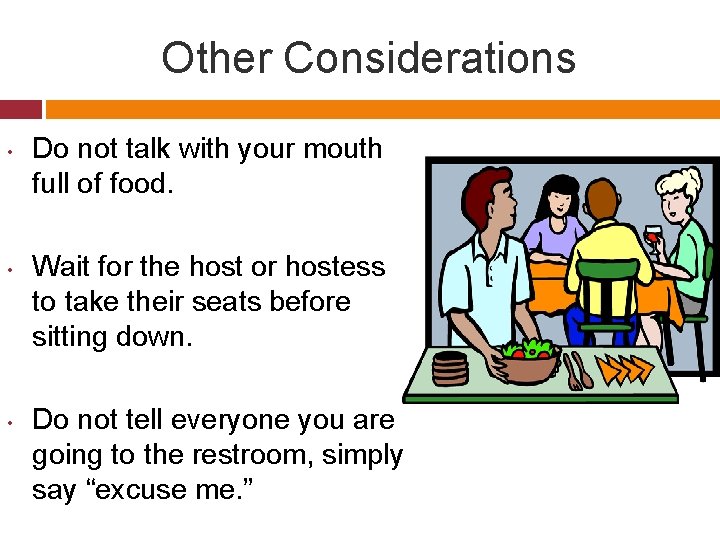 Other Considerations • • • Do not talk with your mouth full of food.