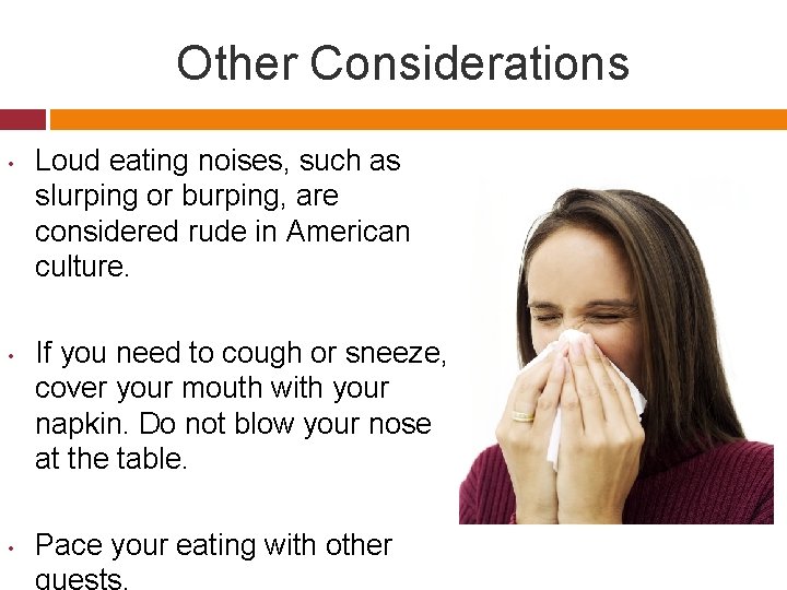 Other Considerations • • • Loud eating noises, such as slurping or burping, are