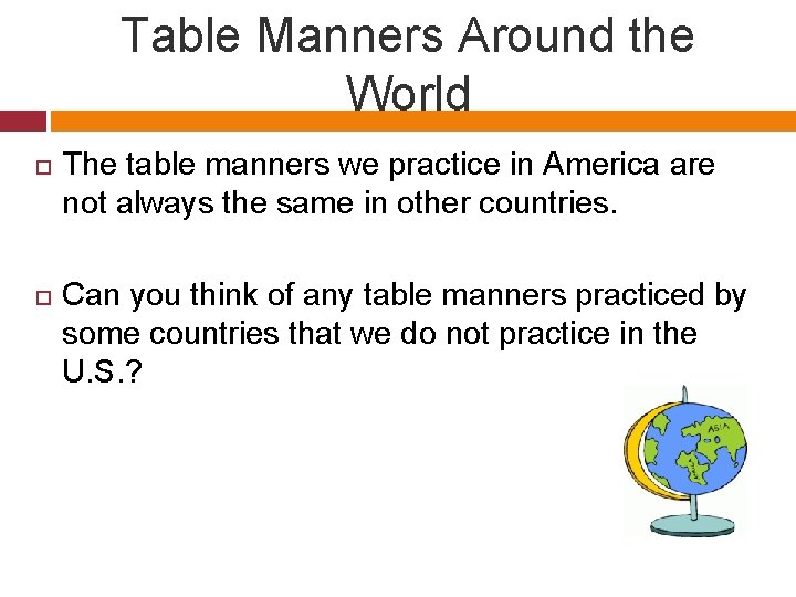 Table Manners Around the World The table manners we practice in America are not