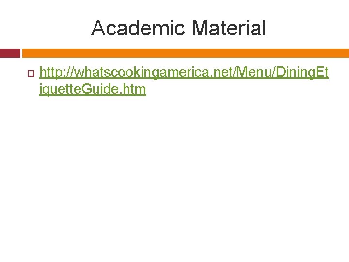 Academic Material http: //whatscookingamerica. net/Menu/Dining. Et iquette. Guide. htm 