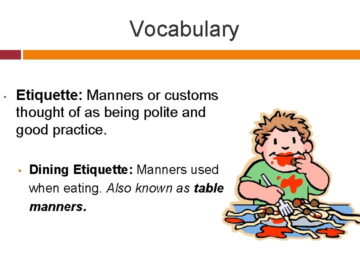 Vocabulary • Etiquette: Manners or customs thought of as being polite and good practice.