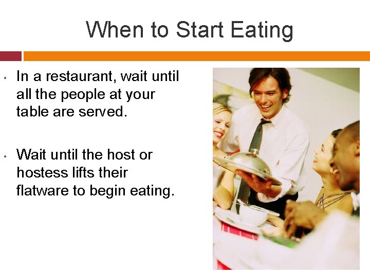 When to Start Eating • • In a restaurant, wait until all the people