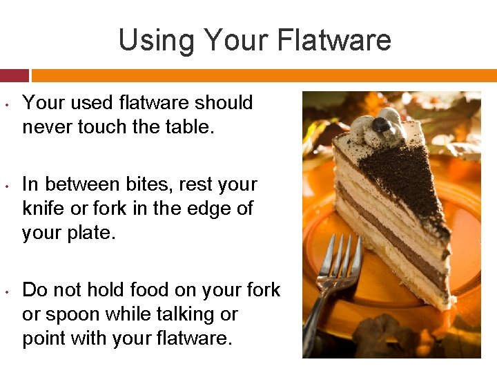 Using Your Flatware • • • Your used flatware should never touch the table.