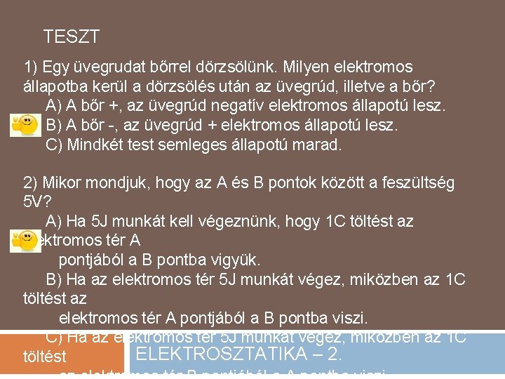 TESZT 1) Egy üvegrudat bőrrel dörzsölünk. Milyen elektromos állapotba kerül a dörzsölés után az