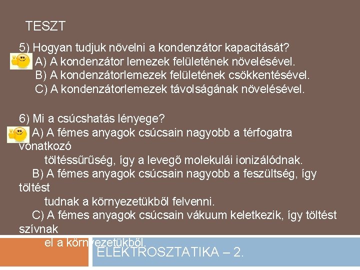 TESZT 5) Hogyan tudjuk növelni a kondenzátor kapacitását? A) A kondenzátor lemezek felületének növelésével.