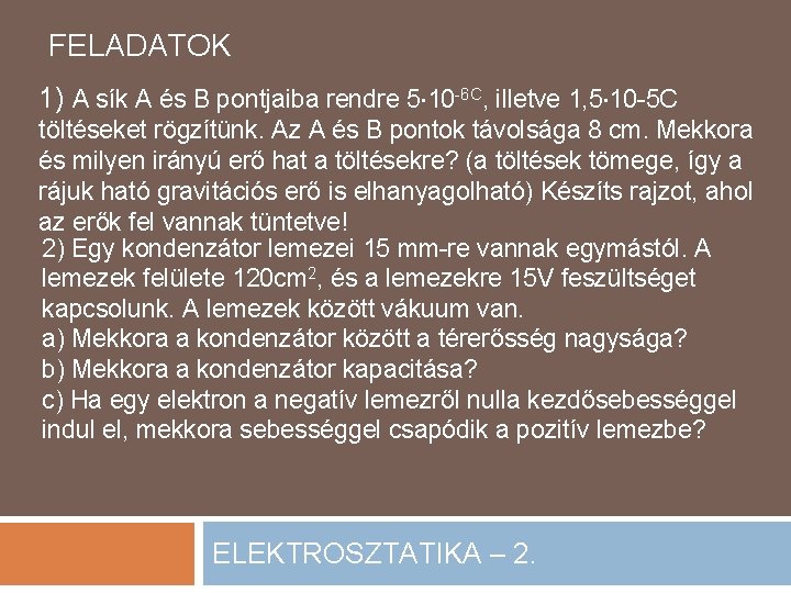 FELADATOK 1) A sík A és B pontjaiba rendre 5 10 -6 C, illetve