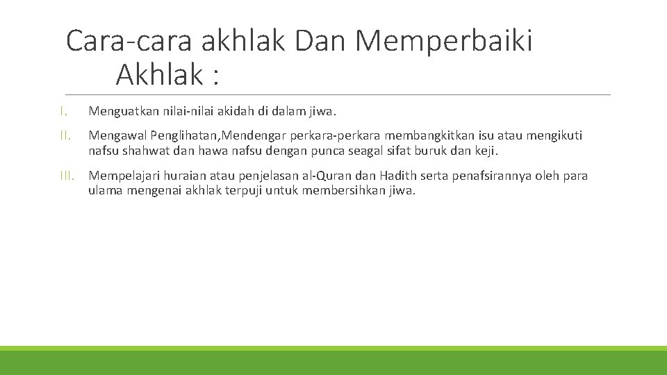 Cara-cara akhlak Dan Memperbaiki Akhlak : I. Menguatkan nilai-nilai akidah di dalam jiwa. II.