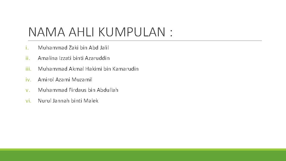 NAMA AHLI KUMPULAN : i. Muhammad Zaki bin Abd Jalil ii. Amalina Izzati binti