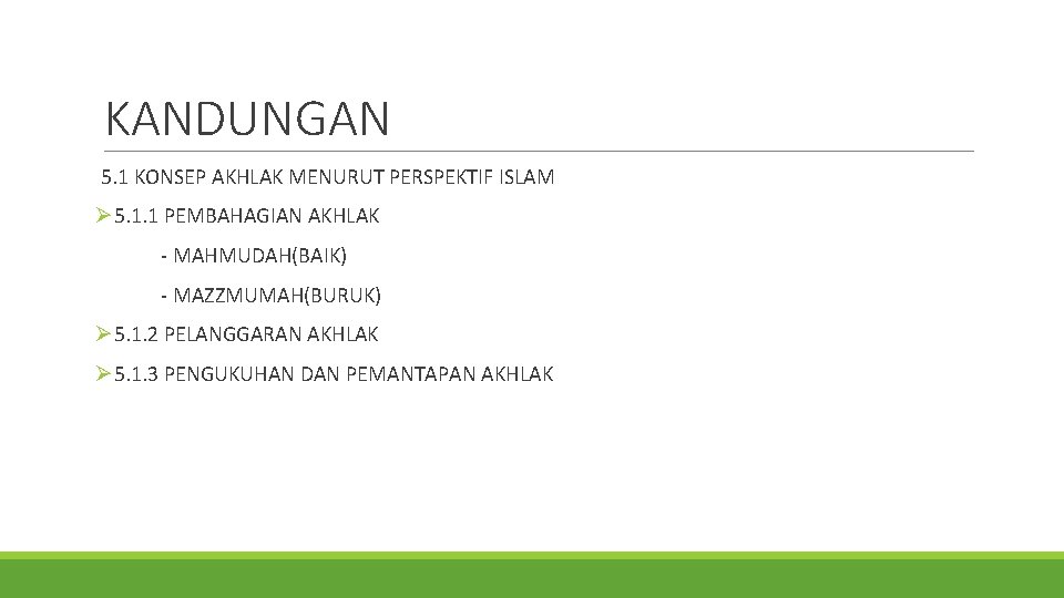 KANDUNGAN 5. 1 KONSEP AKHLAK MENURUT PERSPEKTIF ISLAM Ø 5. 1. 1 PEMBAHAGIAN AKHLAK