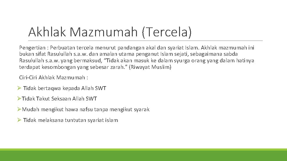 Akhlak Mazmumah (Tercela) Pengertian : Perbuatan tercela menurut pandangan akal dan syariat Islam. Akhlak