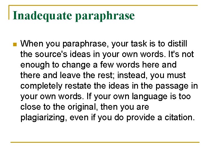 Inadequate paraphrase n When you paraphrase, your task is to distill the source's ideas