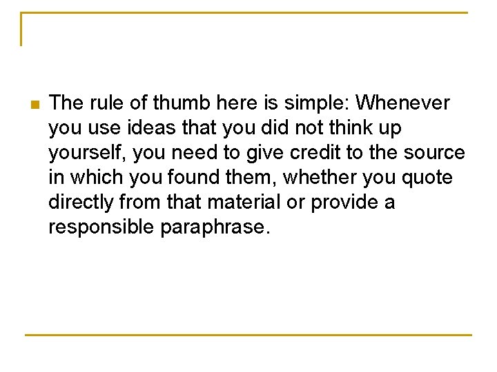 n The rule of thumb here is simple: Whenever you use ideas that you