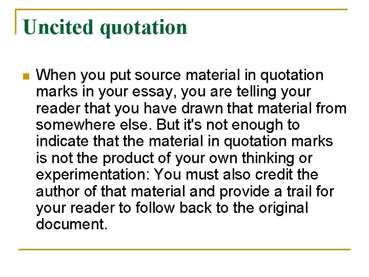 Uncited quotation n When you put source material in quotation marks in your essay,