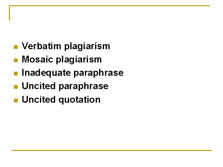 n n n Verbatim plagiarism Mosaic plagiarism Inadequate paraphrase Uncited quotation 