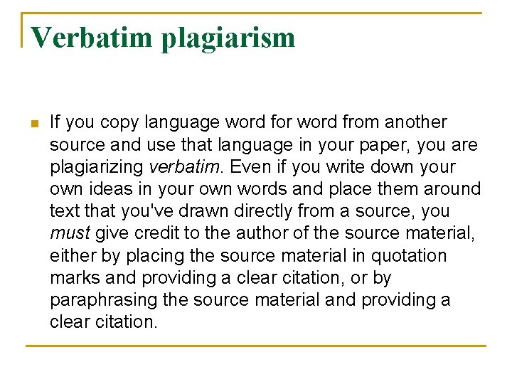 Verbatim plagiarism n If you copy language word for word from another source and