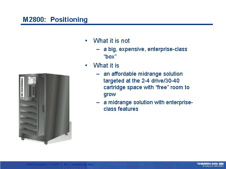 M 2800: Positioning • What it is not – a big, expensive, enterprise-class “box”