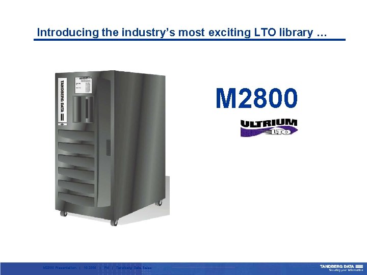 Introducing the industry’s most exciting LTO library … M 2800 Presentation | 10 -2004