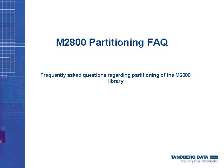 M 2800 Partitioning FAQ Frequently asked questions regarding partitioning of the M 2800 library