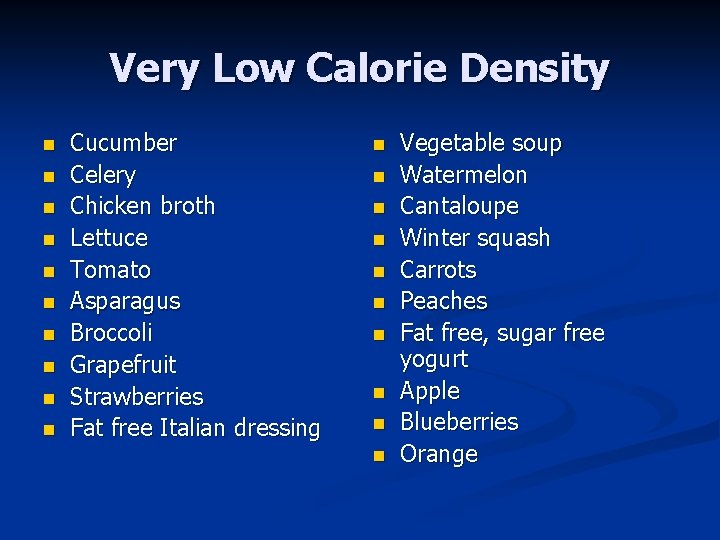 Very Low Calorie Density n n n n n Cucumber Celery Chicken broth Lettuce