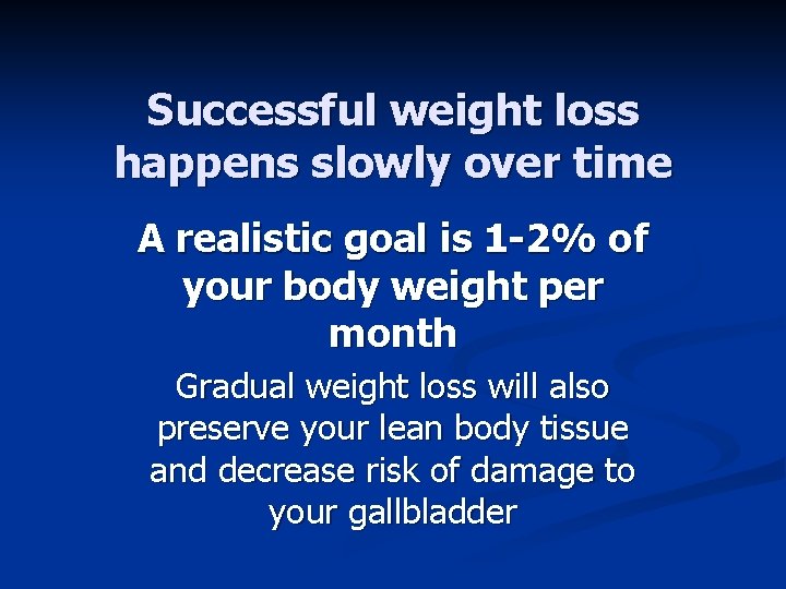 Successful weight loss happens slowly over time A realistic goal is 1 -2% of