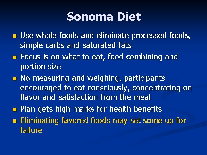 Sonoma Diet n n n Use whole foods and eliminate processed foods, simple carbs