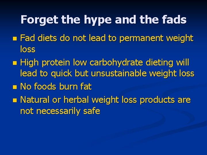 Forget the hype and the fads Fad diets do not lead to permanent weight