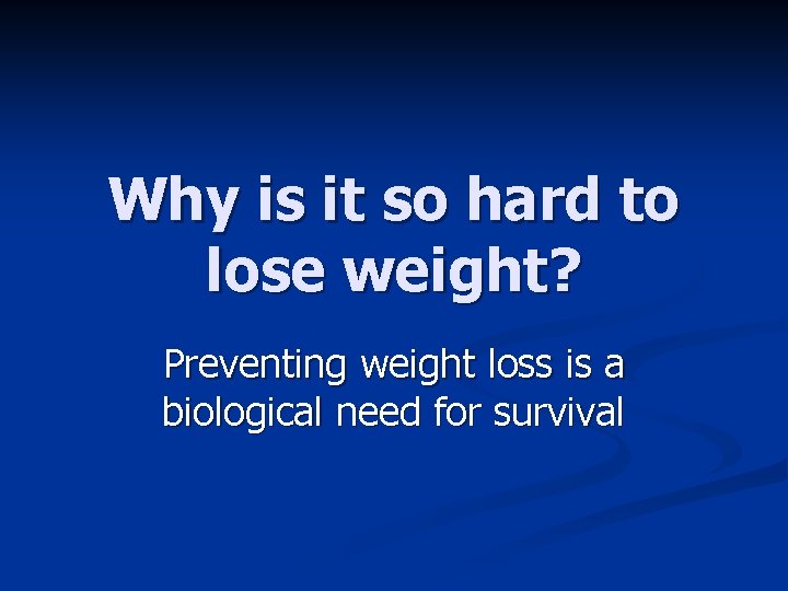 Why is it so hard to lose weight? Preventing weight loss is a biological