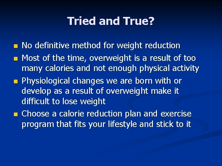 Tried and True? n n No definitive method for weight reduction Most of the