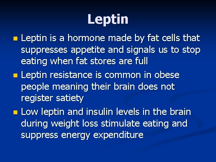Leptin is a hormone made by fat cells that suppresses appetite and signals us