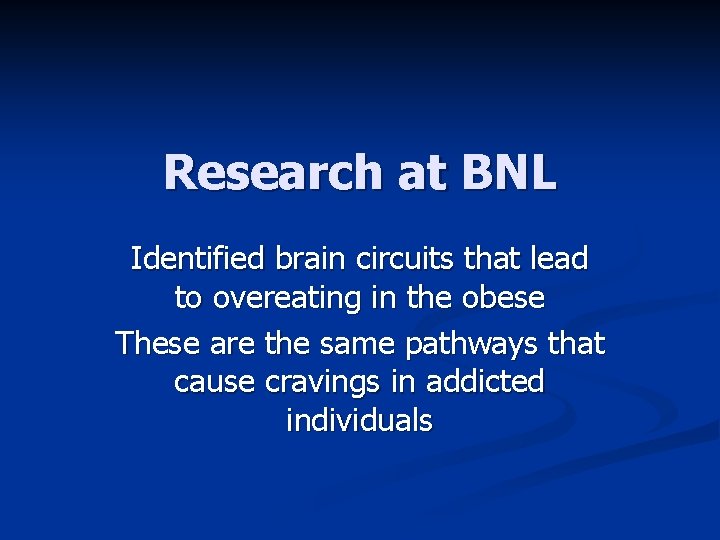 Research at BNL Identified brain circuits that lead to overeating in the obese These