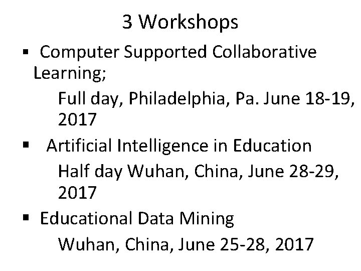 3 Workshops § Computer Supported Collaborative Learning; Full day, Philadelphia, Pa. June 18 -19,