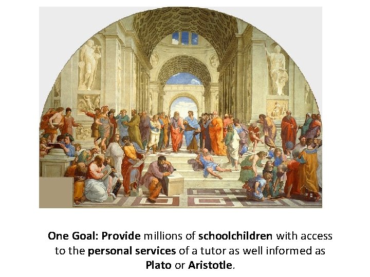 One Goal: Provide millions of schoolchildren with access to the personal services of a