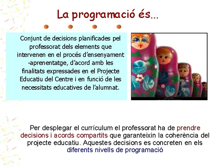 La programació és. . . Conjunt de decisions planificades pel professorat dels elements que