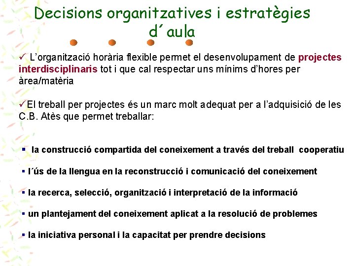 Decisions organitzatives i estratègies d´aula ü L’organització horària flexible permet el desenvolupament de projectes