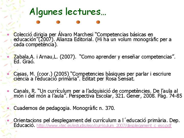 Algunes lectures… • Colecció dirigia per Álvaro Marchesi “Competencias básicas en educación”(2007). Alianza Editorial.