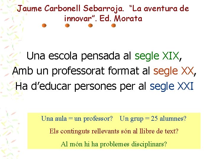 Jaume Carbonell Sebarroja. “La aventura de innovar”. Ed. Morata Una escola pensada al segle