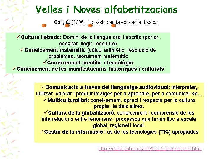 Velles i Noves alfabetitzacions Coll, C. (2006). Lo básico en la educación básica. üCultura