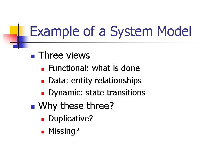 Example of a System Model n Three views n n Functional: what is done