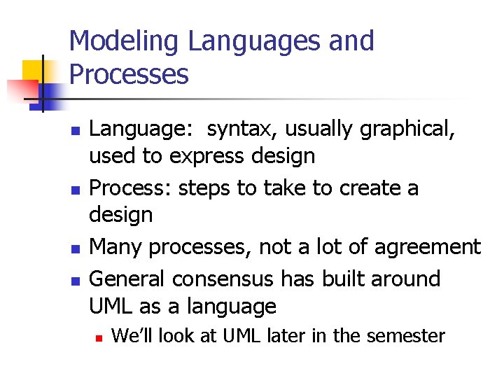 Modeling Languages and Processes n n Language: syntax, usually graphical, used to express design