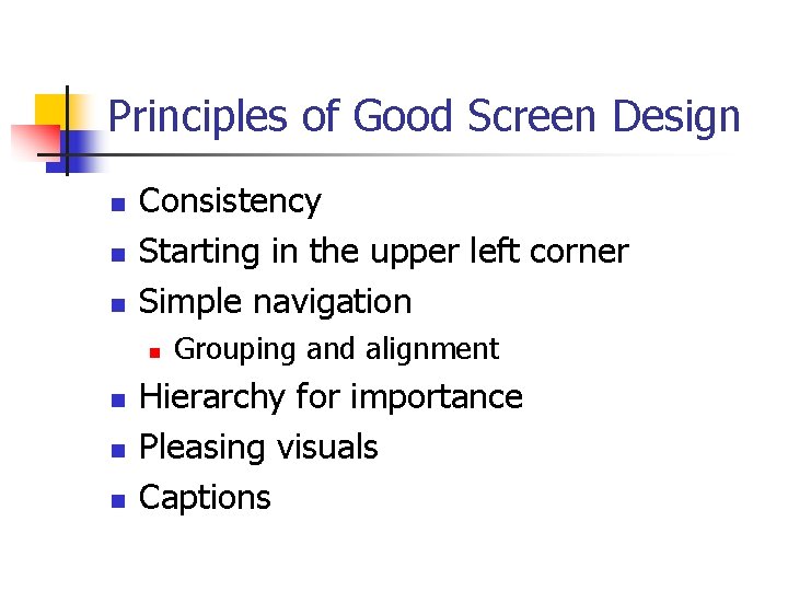 Principles of Good Screen Design n Consistency Starting in the upper left corner Simple